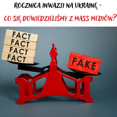 Rocznica inwazji na Ukrainę - Co się dowiedzieliśmy z mass mediów?
