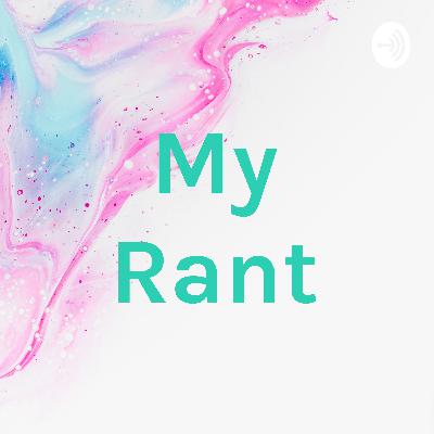 My Rant My Rant