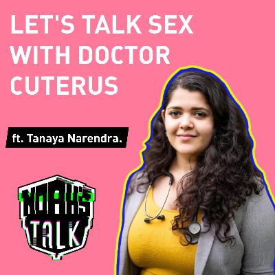 Let's talk sex, ft. Tanaya Narendra.