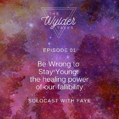 The Wylder Talks - Episode 01 - Be Wrong to Stay Young: the healing power of our fallibility