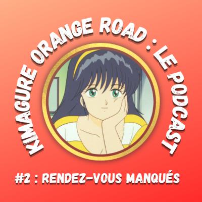 Kimagure Orange Road : Podcast #2 - "Rendez-vous manqués"