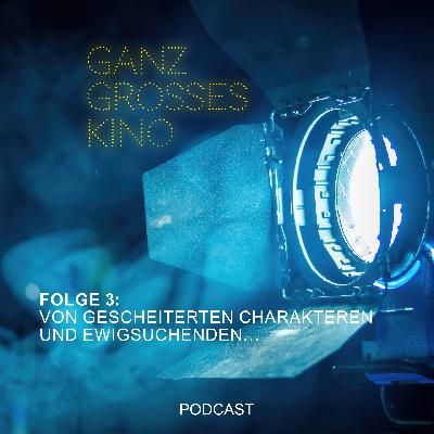 Folge 3: Von gescheiterten Charakteren und Ewigsuchenden… Folge 3: Von gescheiterten Charakteren und Ewigsuchenden…