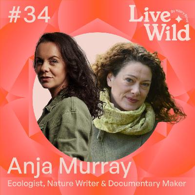 #34 Anja Murray - Ecologist, Environmental Broadcaster and Writer