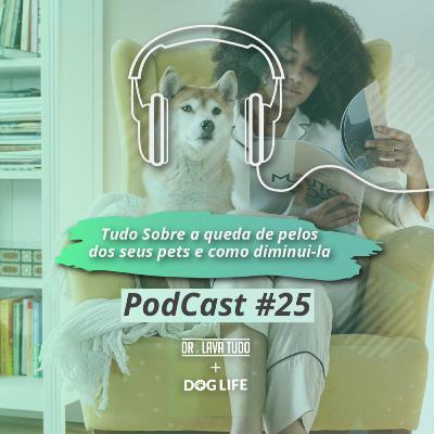 #25 Tudo sobre queda de pelos do pet e como diminuí-la