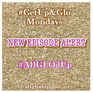 Get Up & GLO- Monday Motivation #2 Get Up & GLO- Monday Motivation #2