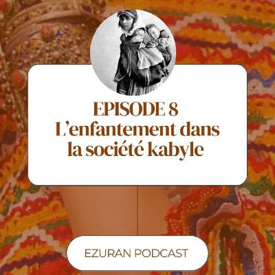 Episode 8 : L'enfantement dans la société kabyle Episode 8 : L'enfantement dans la société kabyle