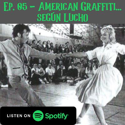 Ep. 05 – American Graffiti, 1973 Ep. 05 – American Graffiti, 1973