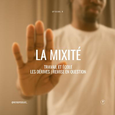 Épisode 9. Mixité | Travail et école | Les dérives | Remise en question