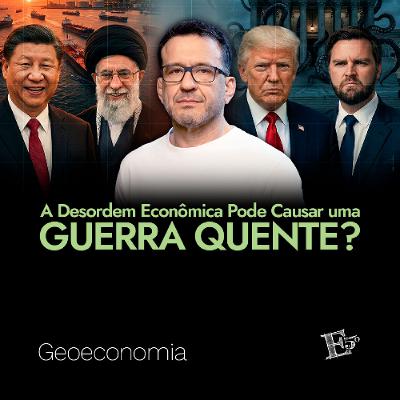 A Desordem Econômica Pode Causar uma GUERRA QUENTE? | GEOECONOMIA - Ep. 83