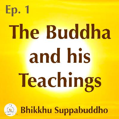 Ep. 01 - The Buddha and his Teachings