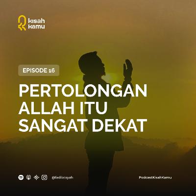 Eps.16 - Pertolongan Allah itu Sangat Dekat!