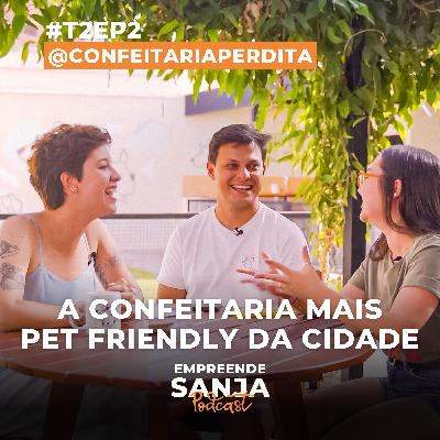 A CONFEITARIA MAIS PET FRIENDLY DE SÃO JOSÉ DOS CAMPOS | CONFEITARIA PERDITA : Empreende Sanja Podcast #T2E2