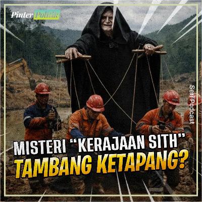 Misteri “Kerajaan Sith” Tambang Ketapang?