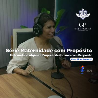 Maternidade Atípica, Empreendedorismo e Fé: A Jornada Inspiradora de Aline Paulucci - PVC #71