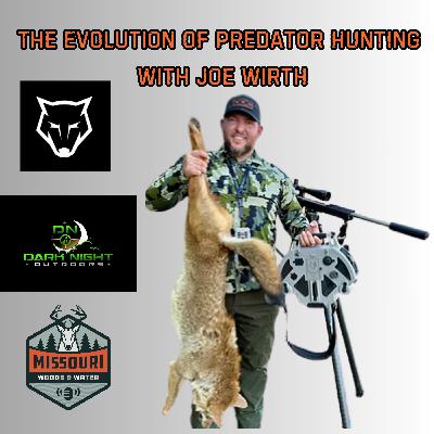 The Evolution Of Predator Hunting With Joe Wirth - Ep 314