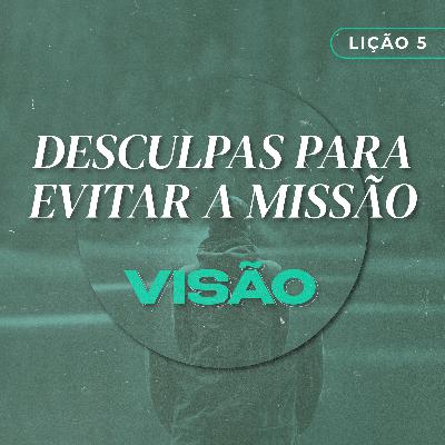 Visão #5 | Desculpas para evitar a Missão