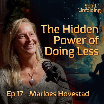 Ep17 - Marloes Hovestad | Stop Chasing, Start Receiving: The Power of Doing Less