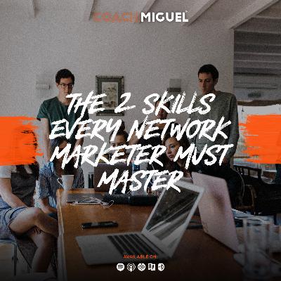 Episode 002: The 2 Skills Every Network Marketer Must Master Episode 002: The 2 Skills Every Network Marketer Must Master