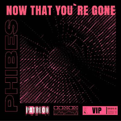 Phibes - Now That Your Gone VIP [PATREON EXCLUSIVE]