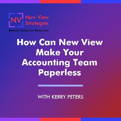 S12 EP09: How Can New View Make Your Accounting Team Paperless