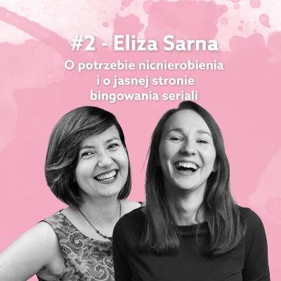 #2 - Eliza Sarna - O potrzebie nicnierobienia i o jasnej stronie bingowania seriali