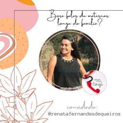 Bora falar de maternar longe da família?