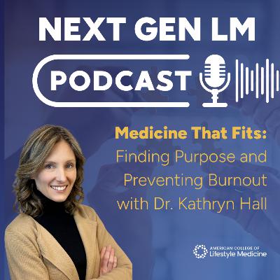 Medicine That Fits: Finding Purpose and Preventing Burnout with Dr. Kathryn Hall