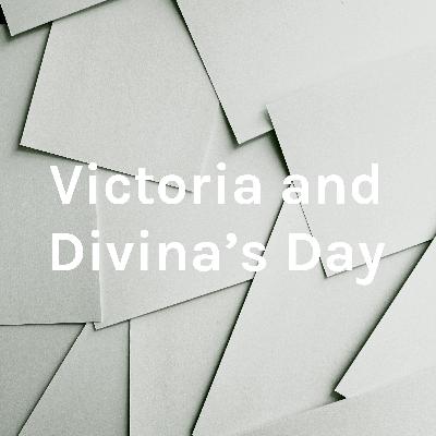 Victoria and Divina's Day