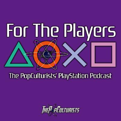 2022 Video Game Draft, Backlog Challenge, & PSVR2 | For The Players – The PopC PlayStation Podcast EP232