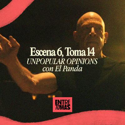 ESCENA 6, TOMA 14 | UNPOPULAR OPINIONS FT. JEAN CARLOS VILLANUEVA (EL PANDA QUE ANDA) ESCENA 6, TOMA 14 | UNPOPULAR OPINIONS FT. JEAN CARLOS VILLANUEVA (EL PANDA QUE ANDA)
