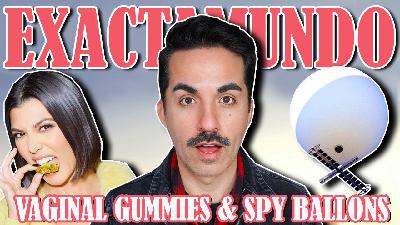 EP #18 - Vaginal gummies & Spy ballons