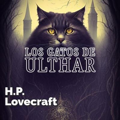H.P. Lovecraft. Los gatos de Ulthar