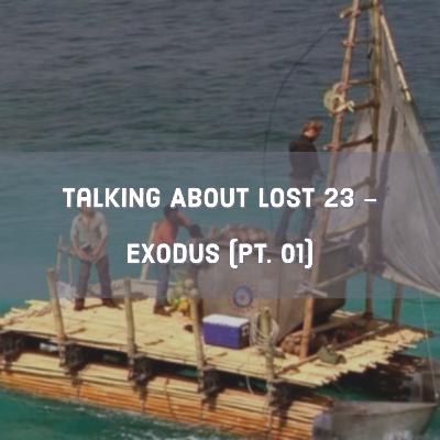 Talking About Lost 23 - Exodus Pt. 01