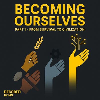 Becoming Ourselves Part 1 — From Survival to Civilization.