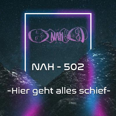 NAH. - 502 - Hier geht alles schief NAH. - 502 - Hier geht alles schief
