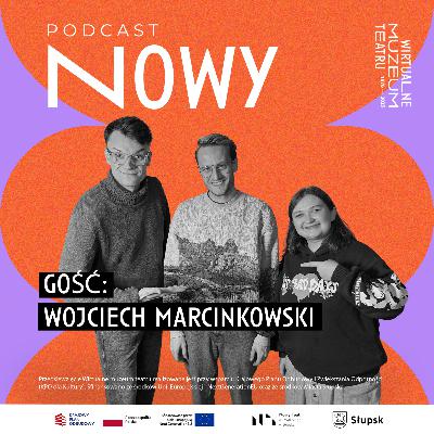 POWRÓT DO TEATRU PO 2 LATACH - Wojciech Marcinkowski - NOWY podcast #6