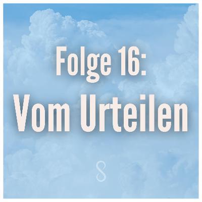 Folge 16: Vom Urteilen Folge 16: Vom Urteilen