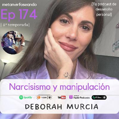 174. Narcisismo y manipulación, con Deborah Murcia