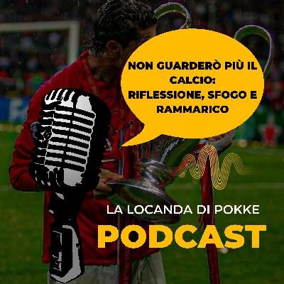 Non guarderò più il Calcio: Riflessione, Sfogo e Rammarico | S5 Ep.78