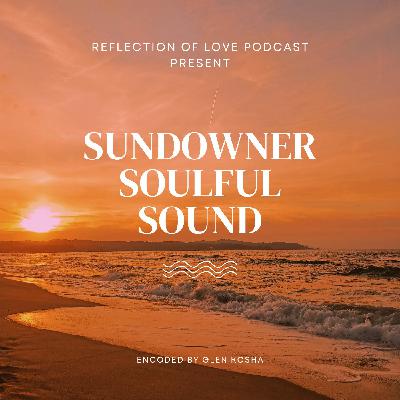 Reflection Of Love Podcast Present(Sundowner Soulful Sound Vol-035) Reflection Of Love Podcast Present(Sundowner Soulful Sound Vol-035)