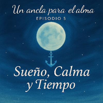 Episodio 5 - Sueño, Calma y Tiempo Episodio 5 - Sueño, Calma y Tiempo