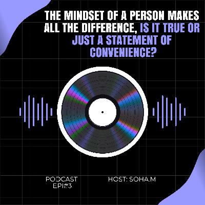 The mindset of a person makes all the difference, is it true or just a statement of convenience?