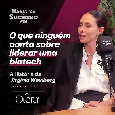 Virgínia Weinberg e a criação da Olera: A biotech de dermocosméticos premium | Ep 20.