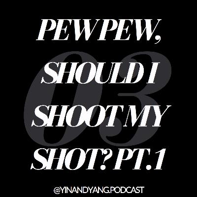Pew pew, should I shoot my shoot? Pt.1