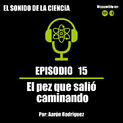 T1E15: El pez que salió caminando