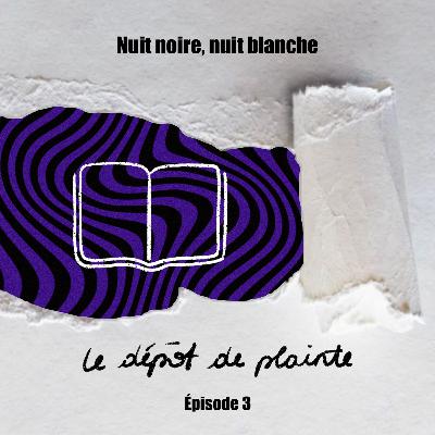 NUIT NOIRE, NUIT BLANCHE - 3/8 Le dépôt de plainte "J'ai retrouvé mon journal intime"