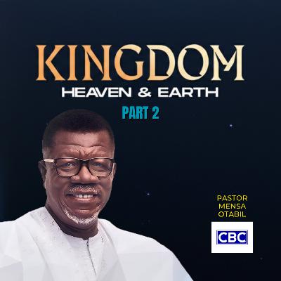 The KINGDOM - Pt.2 (Heaven & Earth) || Pastor Mensa Otabil The KINGDOM - Pt.2 (Heaven & Earth) || Pastor Mensa Otabil