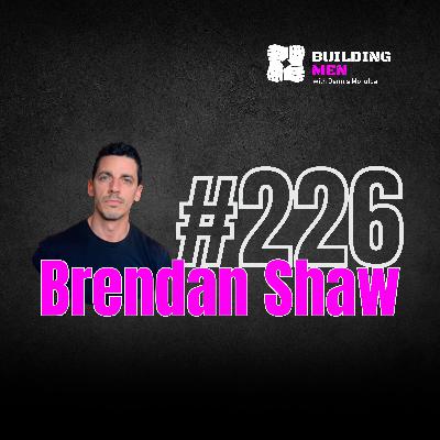 Episode 226 — Brendan Shaw: Grief, Brotherhood, and Finding a Way Forward