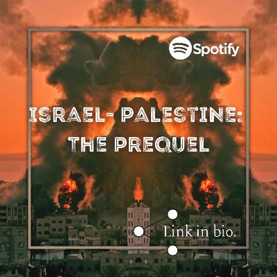 Israel-Palestine: The Prequel