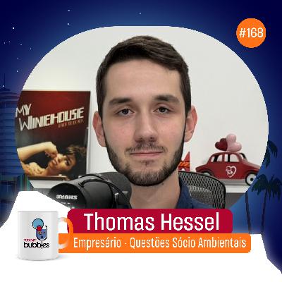 THOMAS HESSEL - Empresário - Questões Sócio Ambientais | Bubbles Podcast #168